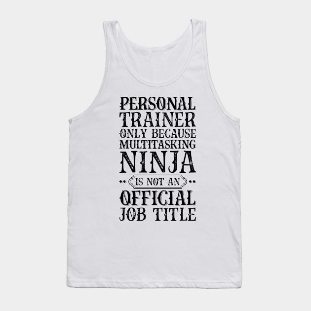 Personal Trainer Only Because Multitasking Ninja Is Not An Official Job Title Tank Top by Saimarts